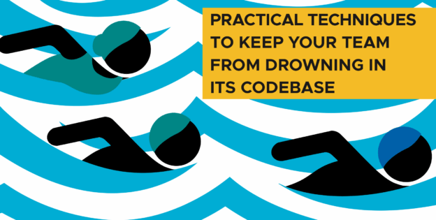Graphic with three swimmers and text that says “Practical Techniques to Keep Your Team From Drowning in its Codebase”